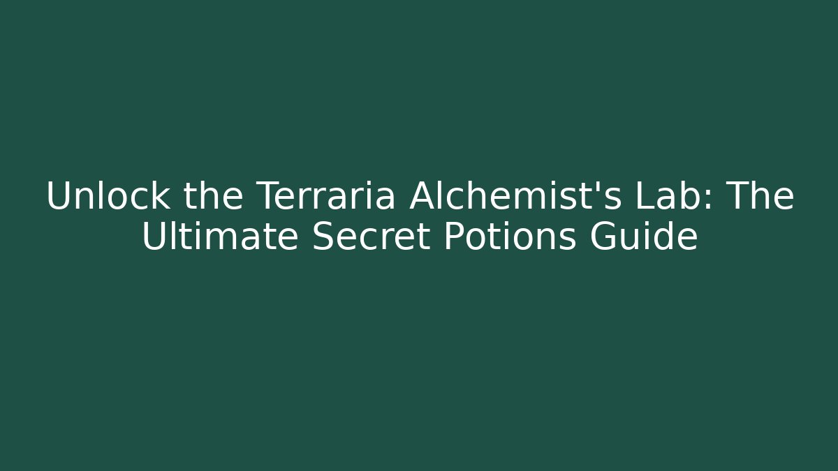 Unlock the Terraria Alchemist's Lab: The Ultimate Secret Potions Guide