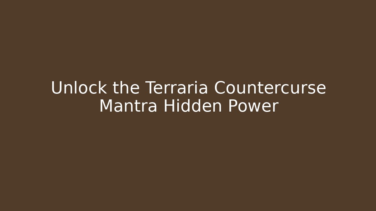 Unlock the Terraria Countercurse Mantra Hidden Power