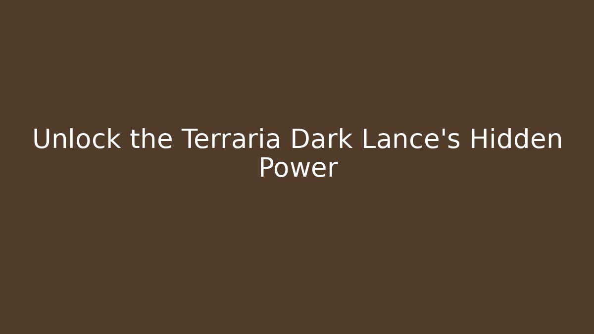 Unlock the Terraria Dark Lance’s Hidden Power