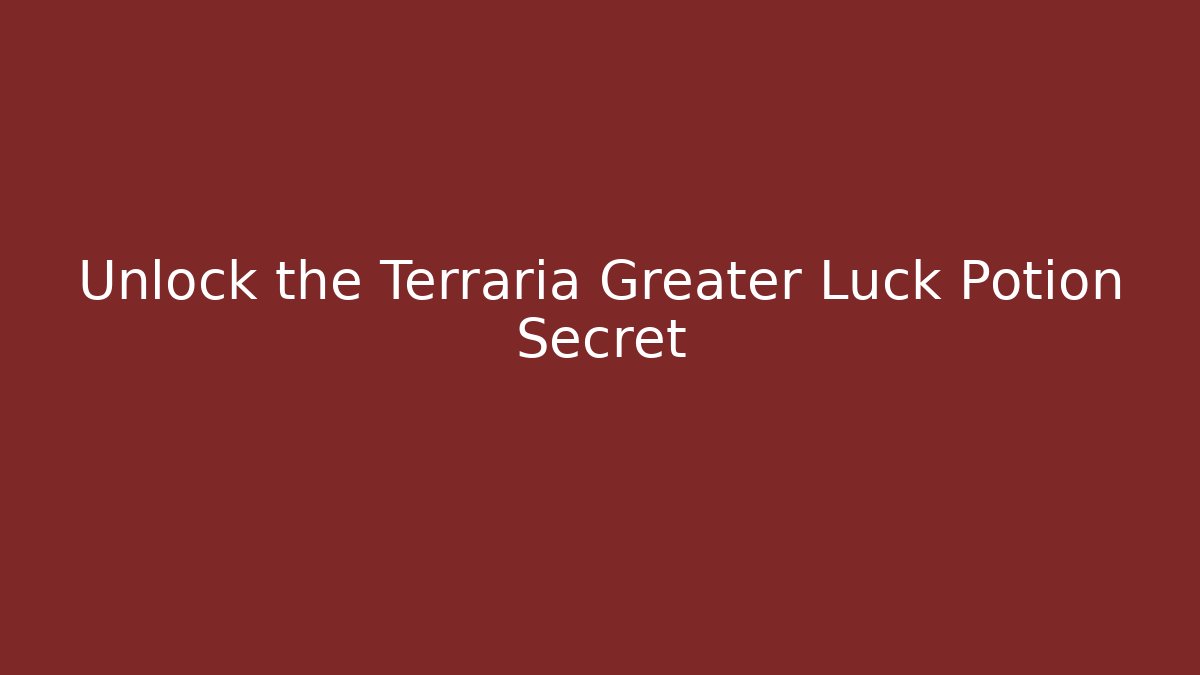 Unlock the Terraria Greater Luck Potion Secret