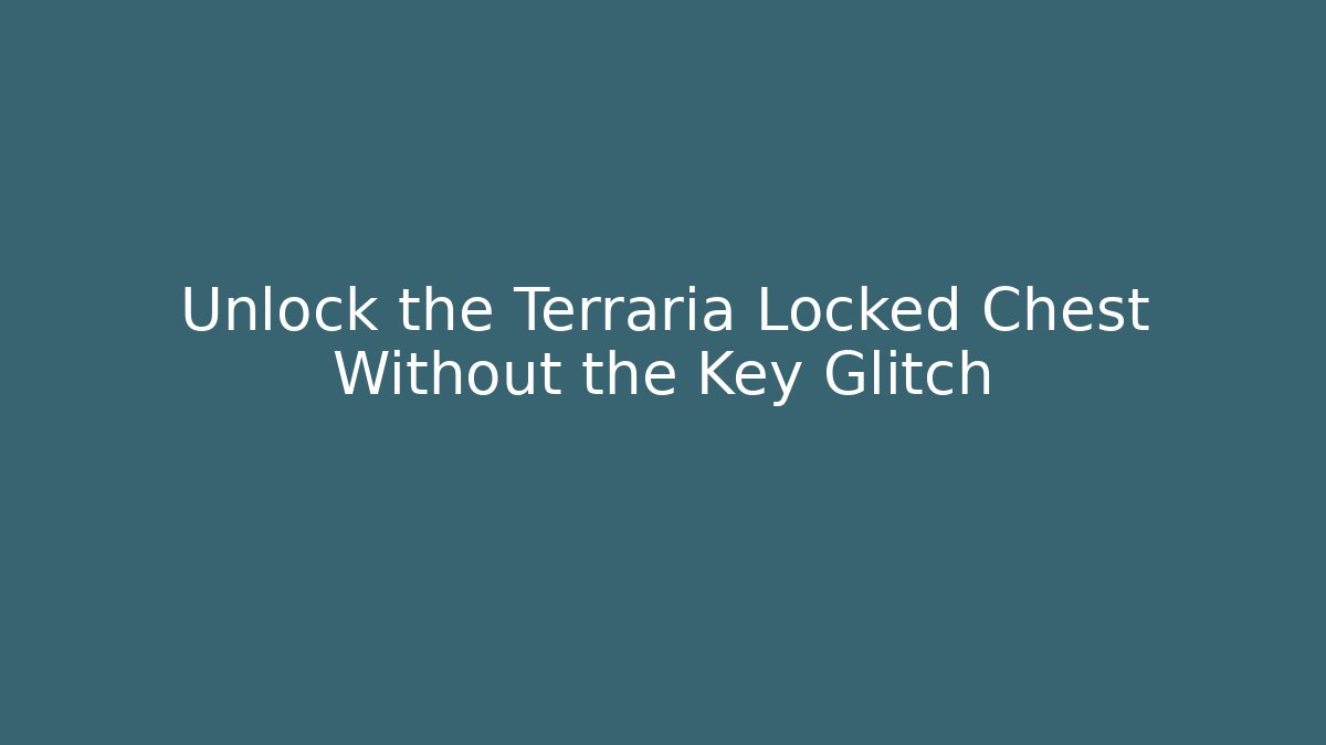 Unlock the Terraria Locked Chest Without the Key Glitch - Critter Realm