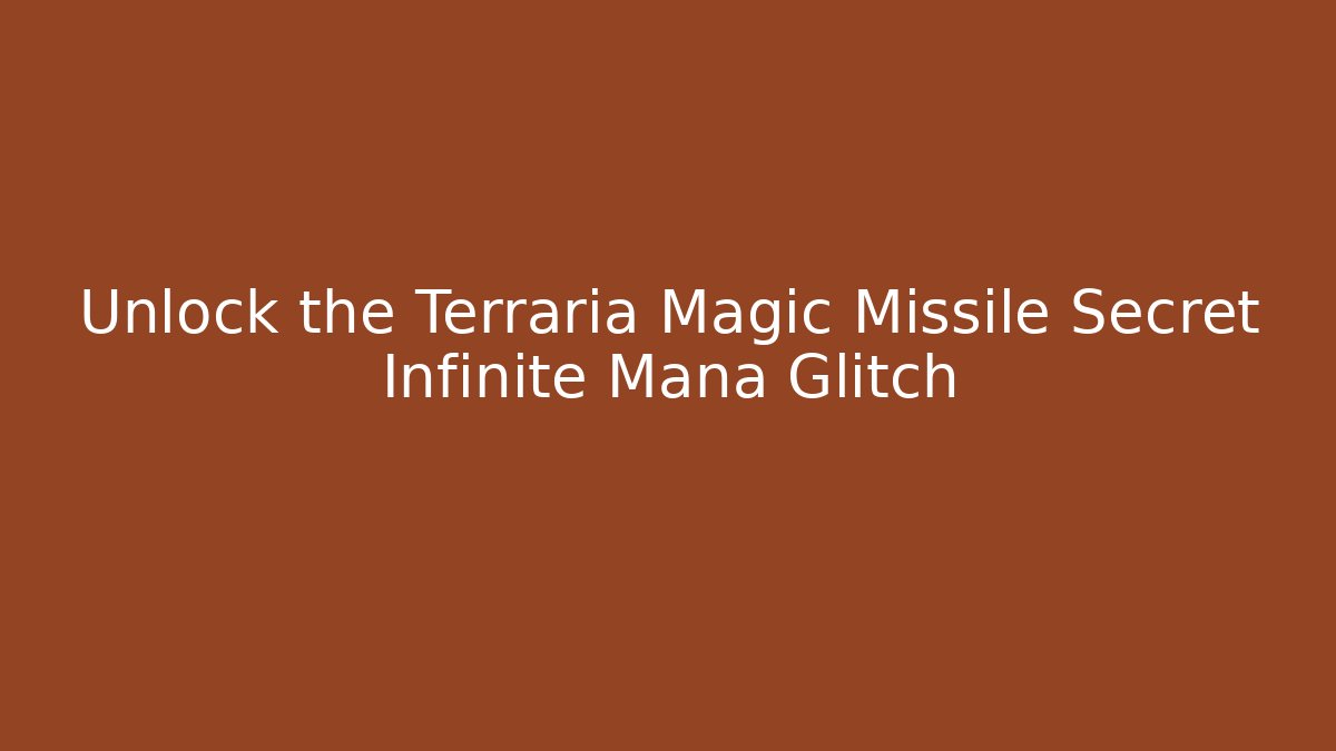 Unlock the Terraria Magic Missile Secret Infinite Mana Glitch