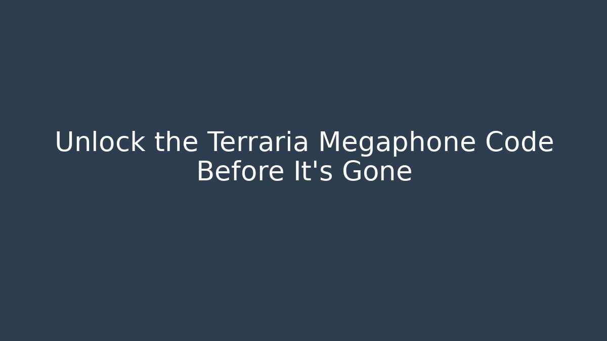 Unlock the Terraria Megaphone Code Before It's Gone