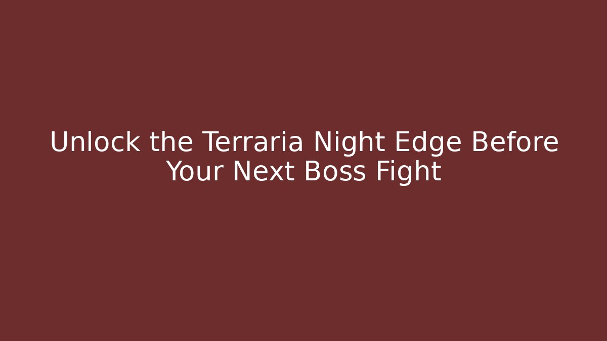 Unlock the Terraria Night Edge Before Your Next Boss Fight