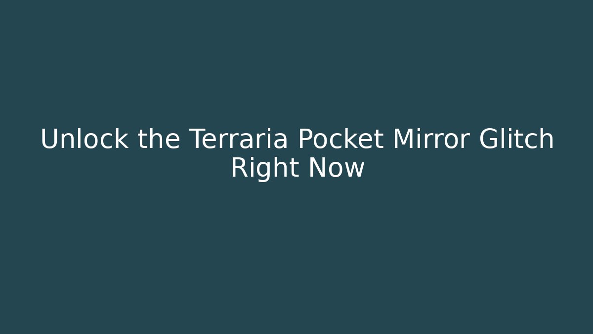 Unlock the Terraria Pocket Mirror Glitch Right Now
