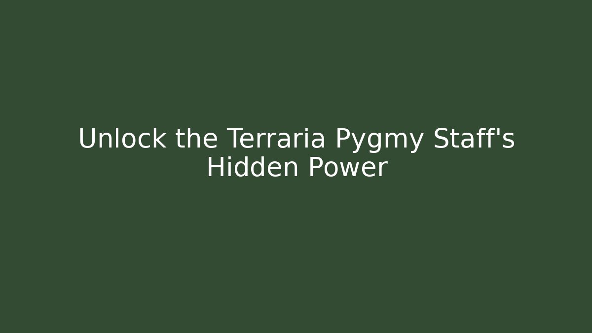 Unlock the Terraria Pygmy Staff’s Hidden Power