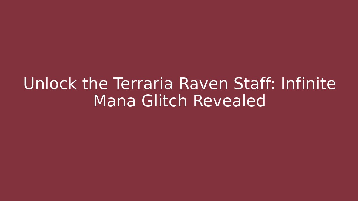 Unlock the Terraria Raven Staff: Infinite Mana Glitch Revealed