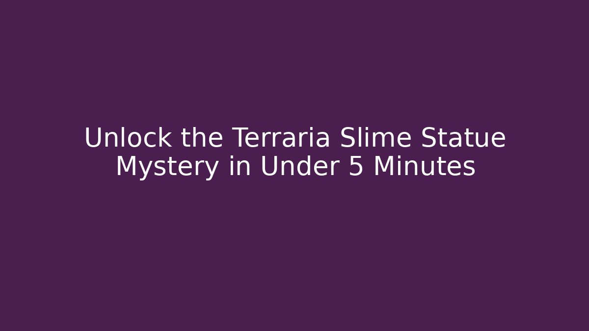 Unlock the Terraria Slime Statue Mystery in Under 5 Minutes