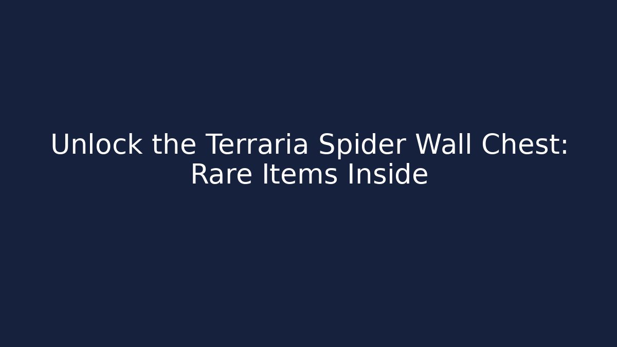 Unlock the Terraria Spider Wall Chest: Rare Items Inside