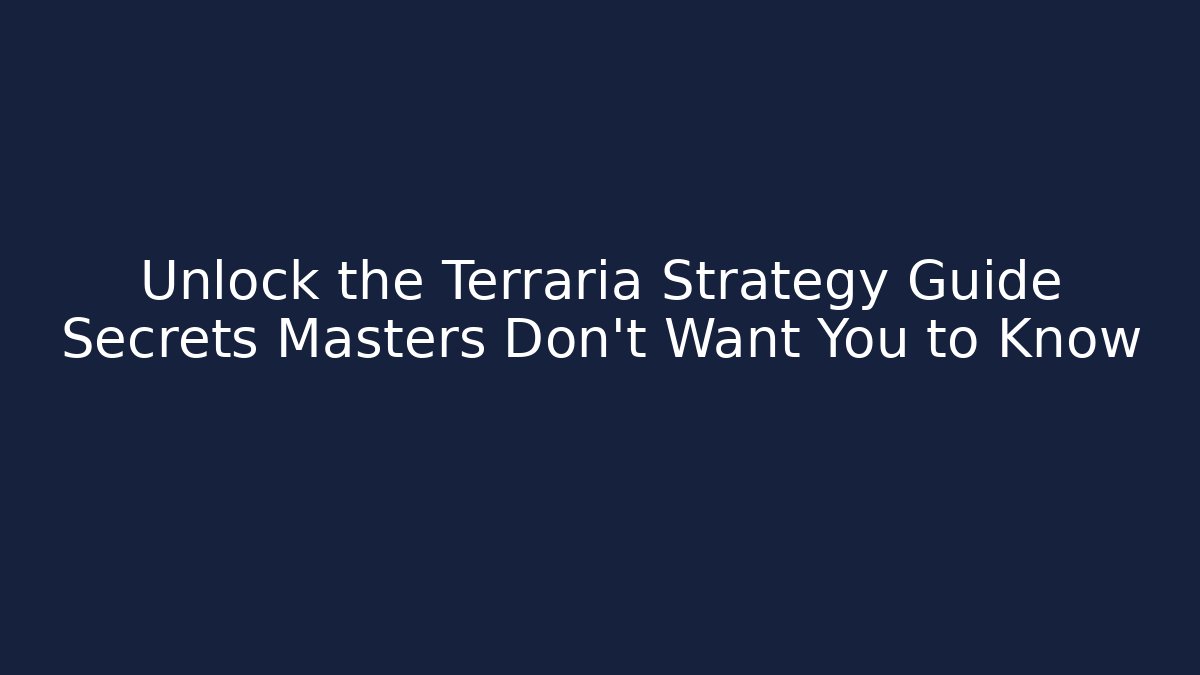 Unlock the Terraria Strategy Guide Secrets Masters Don’t Want You to Know
