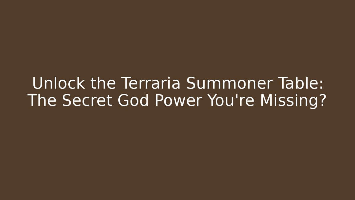 Unlock the Terraria Summoner Table: The Secret God Power You're Missing?
