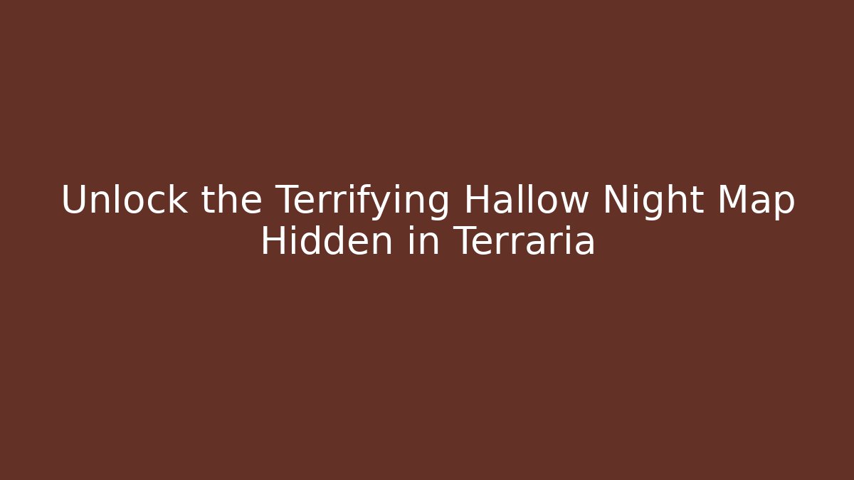 Unlock the Terrifying Hallow Night Map Hidden in Terraria