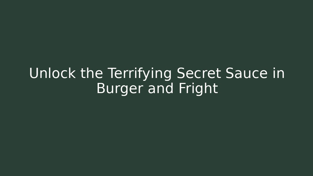 Unlock the Terrifying Secret Sauce in Burger and Fright