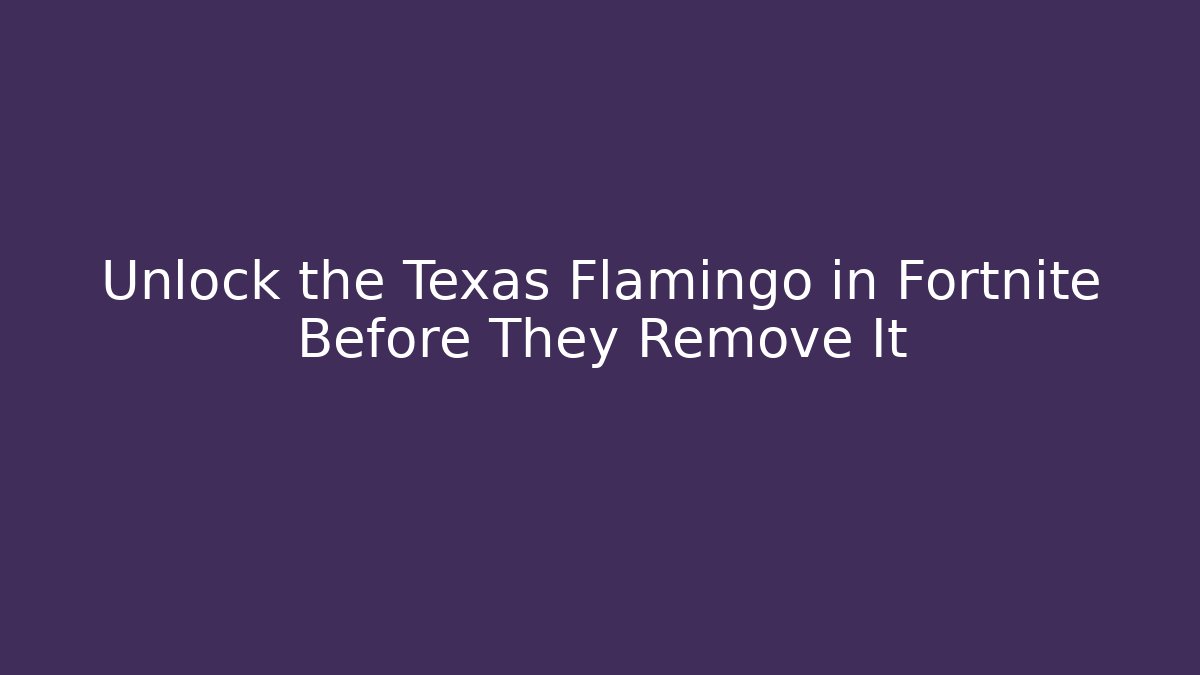 Unlock the Texas Flamingo in Fortnite Before They Remove It