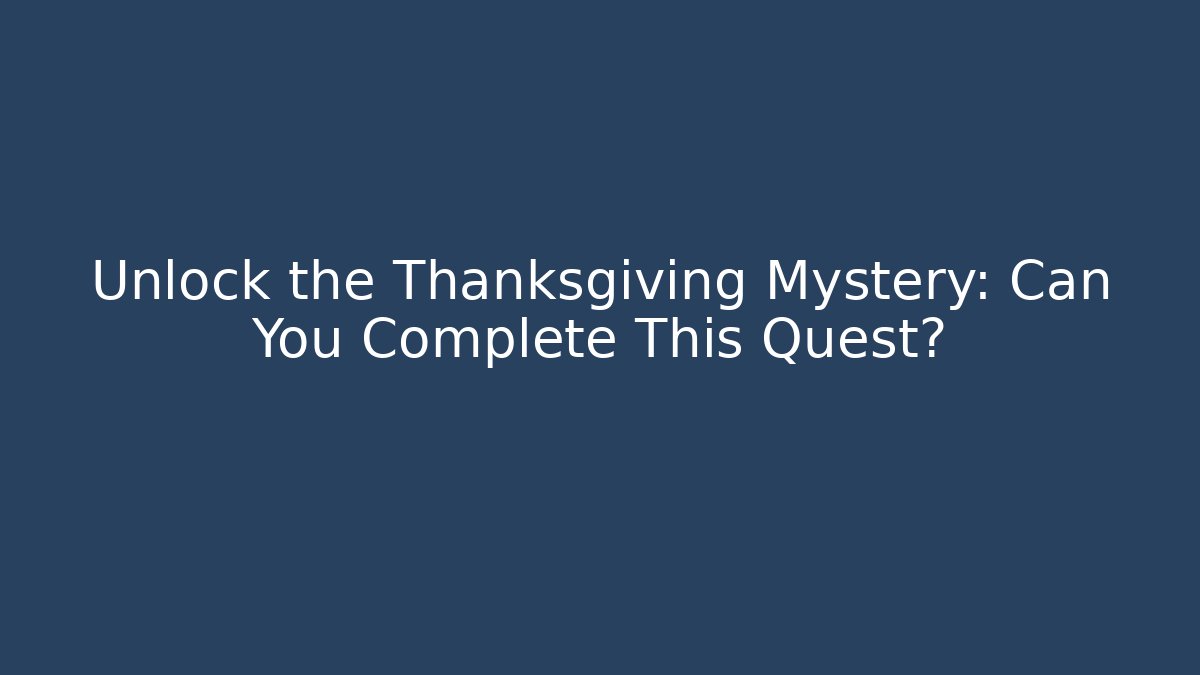 Unlock the Thanksgiving Mystery: Can You Complete This Quest?