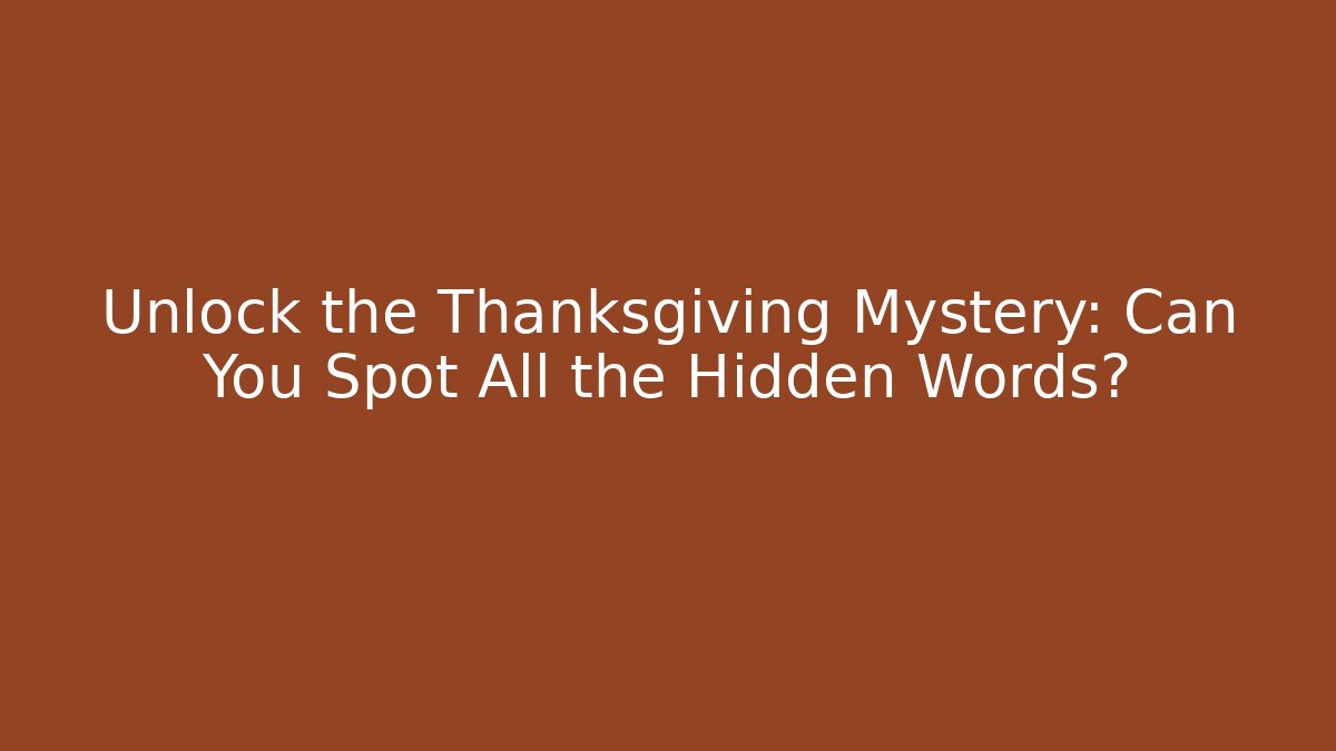 Unlock the Thanksgiving Mystery: Can You Spot All the Hidden Words?