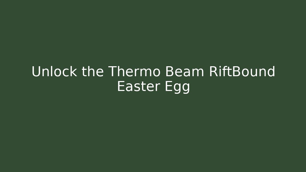 Unlock the Thermo Beam RiftBound Easter Egg