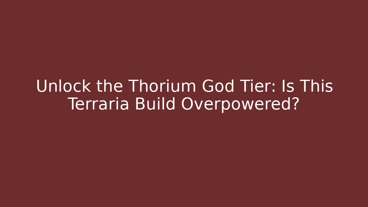 Unlock the Thorium God Tier: Is This Terraria Build Overpowered?