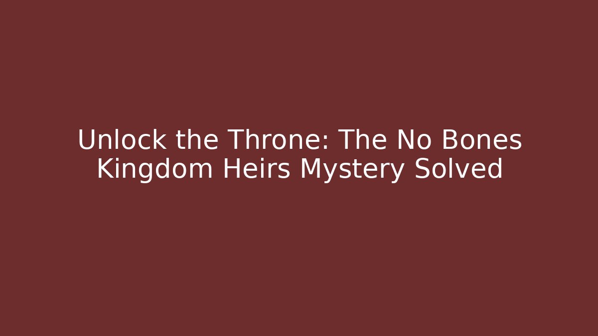 Unlock the Throne: The No Bones Kingdom Heirs Mystery Solved