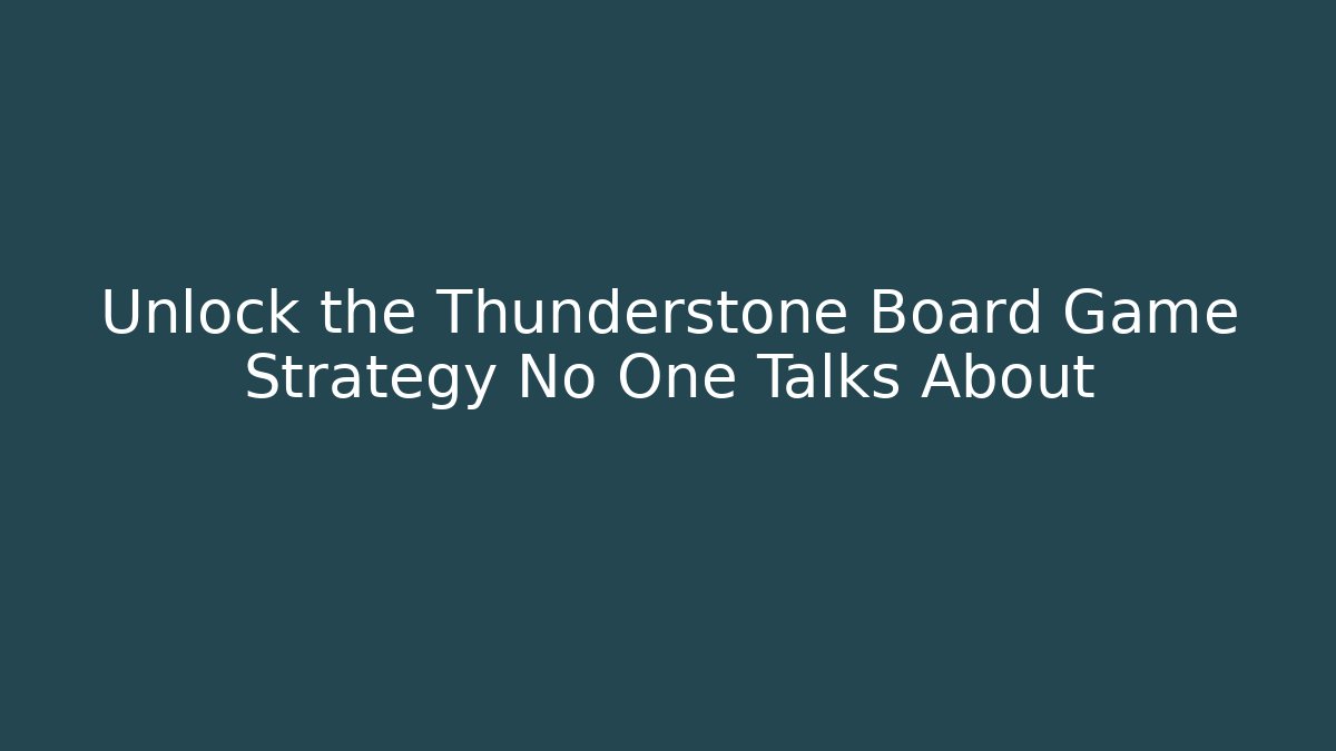 Unlock the Thunderstone Board Game Strategy No One Talks About - Critter Realm