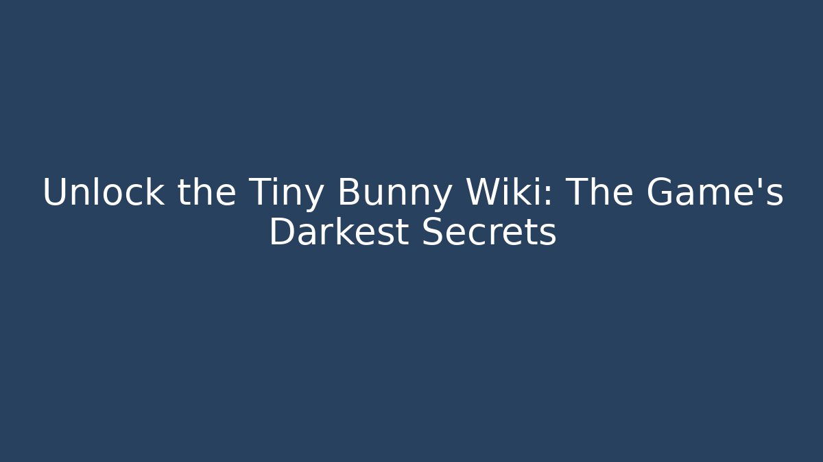 Unlock the Tiny Bunny Wiki: The Game's Darkest Secrets