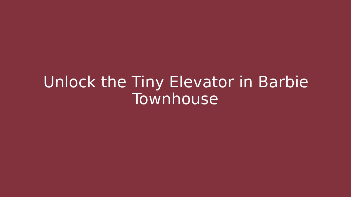 Unlock the Tiny Elevator in Barbie Townhouse