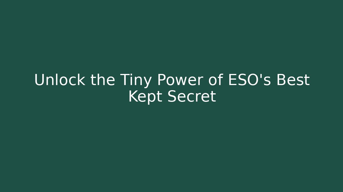 Unlock the Tiny Power of ESO's Best Kept Secret
