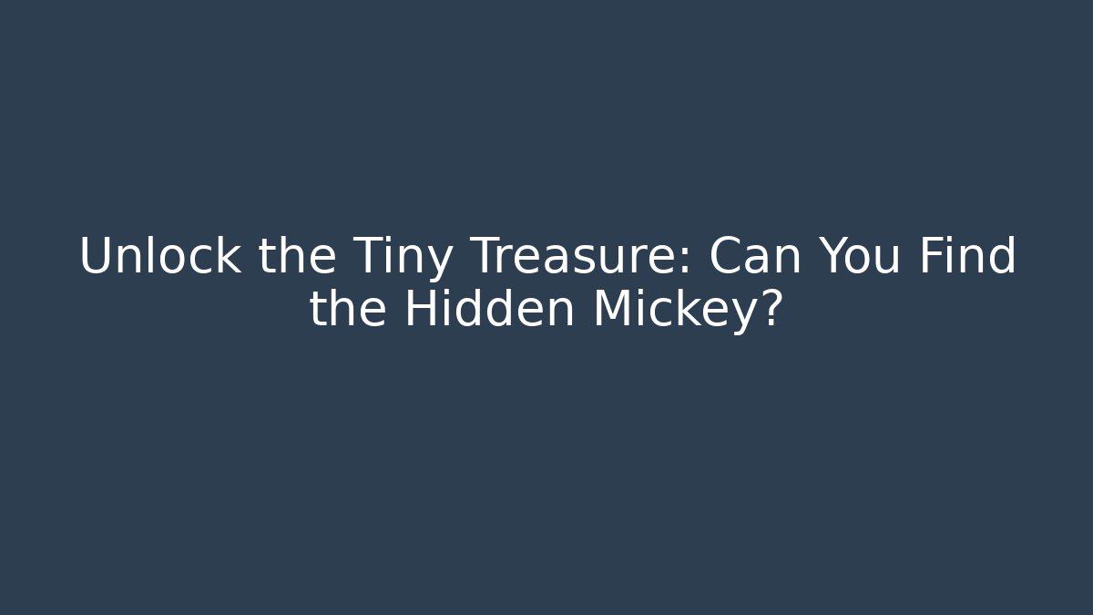 Unlock the Tiny Treasure: Can You Find the Hidden Mickey?