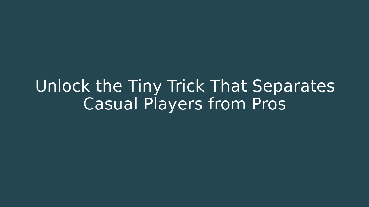 Unlock the Tiny Trick That Separates Casual Players from Pros