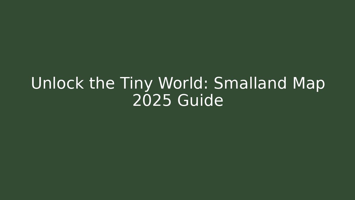 Unlock the Tiny World: Smalland Map 2025 Guide
