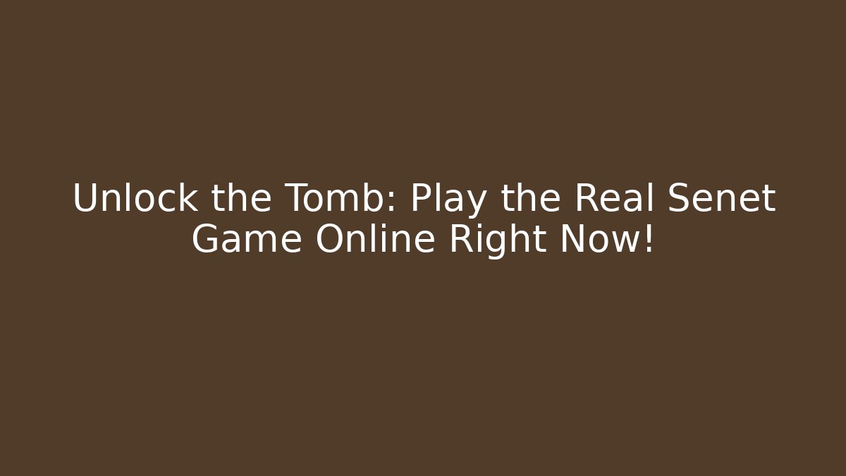 Unlock the Tomb: Play the Real Senet Game Online Right Now!