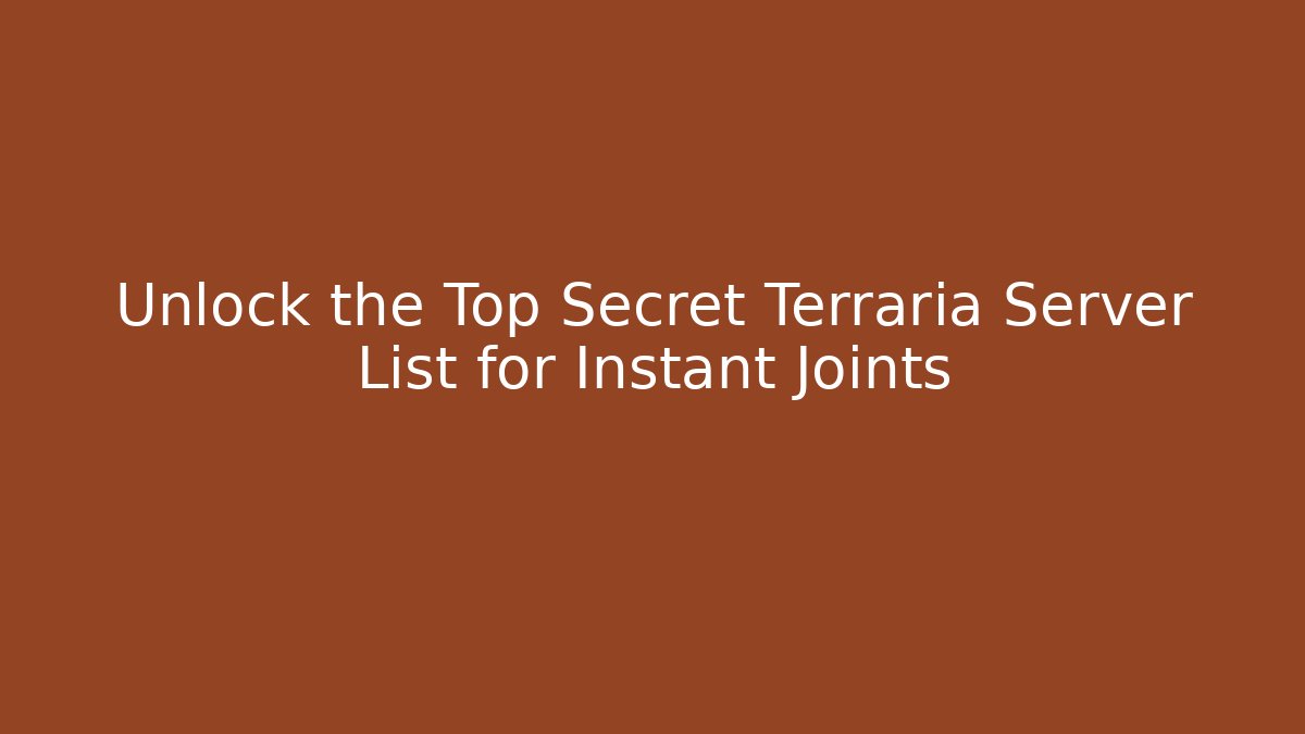 Unlock the Top Secret Terraria Server List for Instant Joints