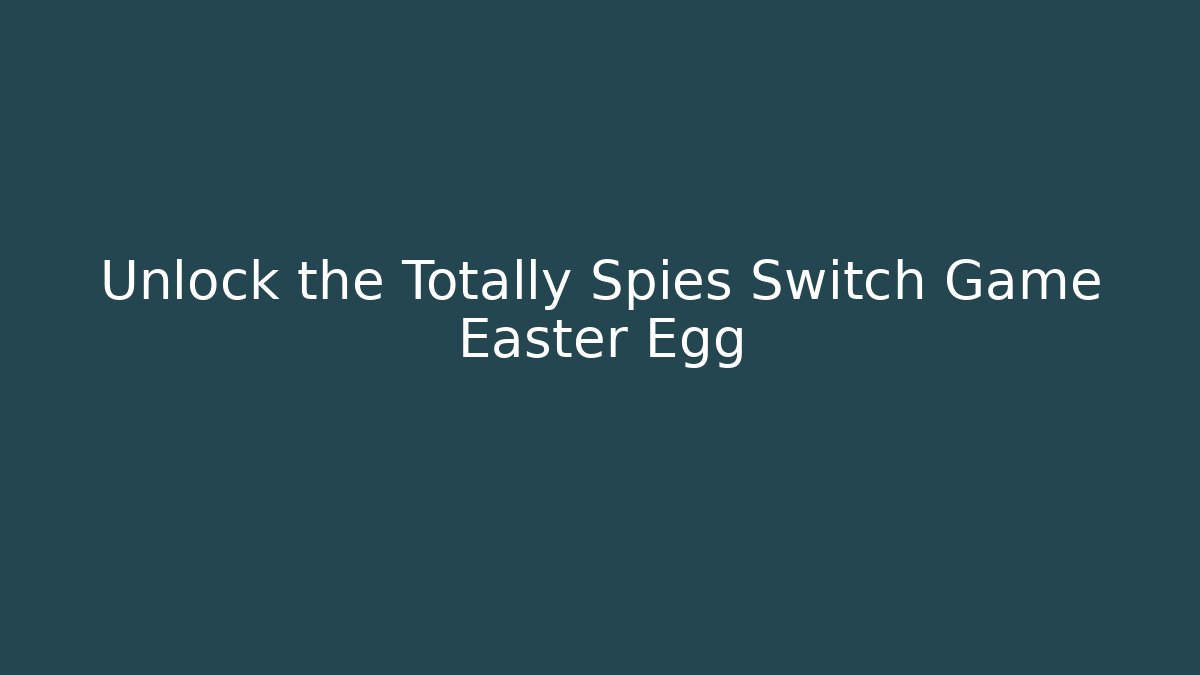 Unlock the Totally Spies Switch Game Easter Egg - Critter Realm