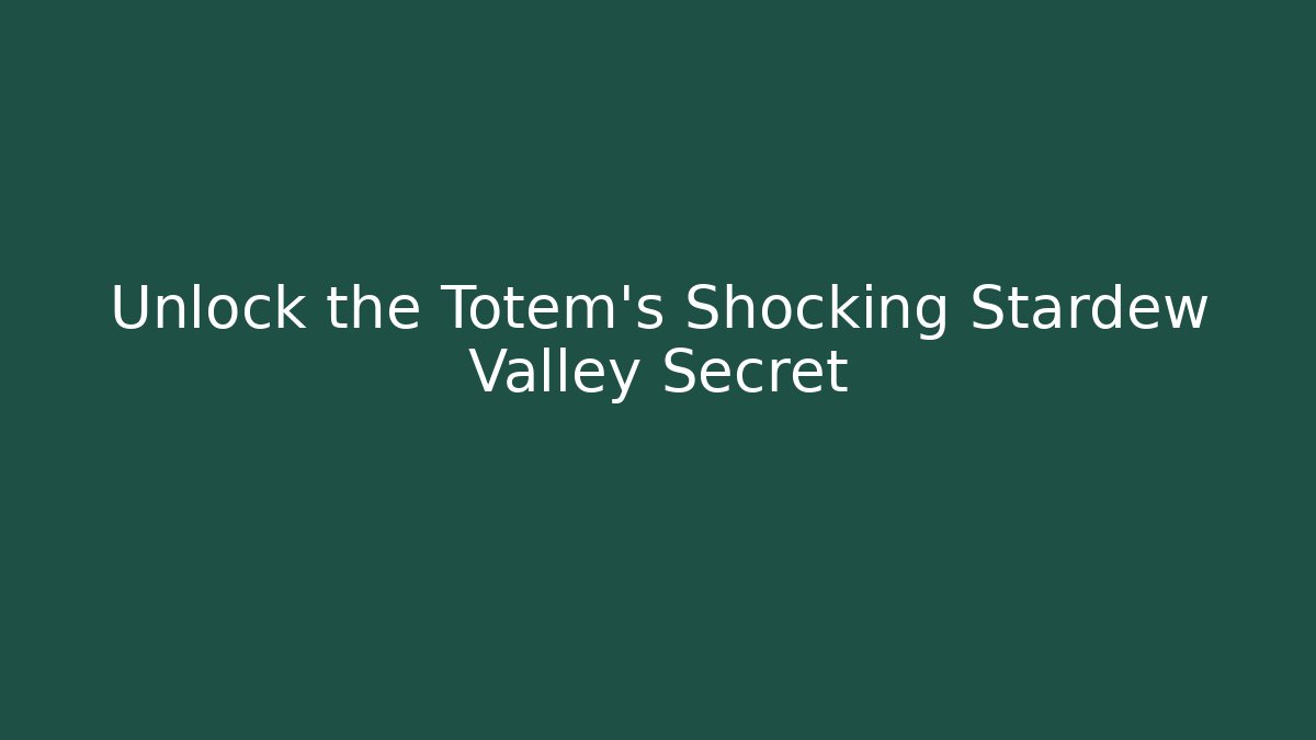 Unlock the Totem's Shocking Stardew Valley Secret - Critter Realm
