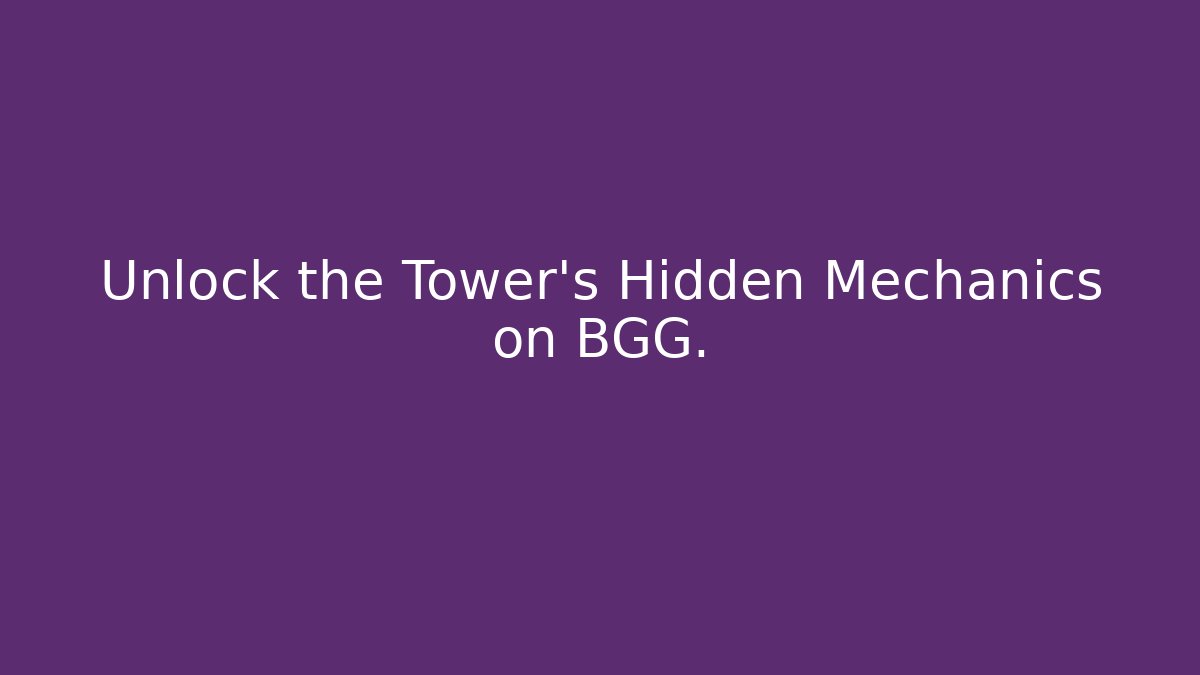 Unlock the Tower's Hidden Mechanics on BGG.