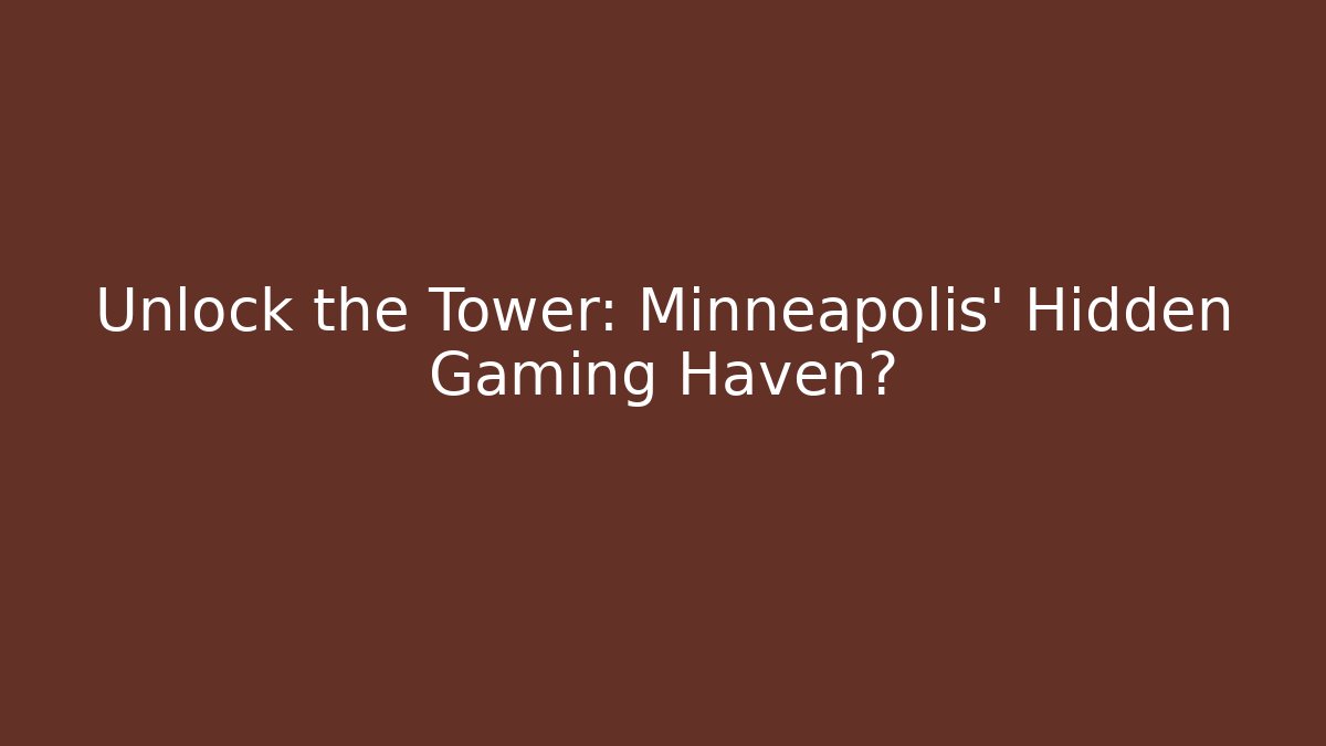 Unlock the Tower: Minneapolis' Hidden Gaming Haven?