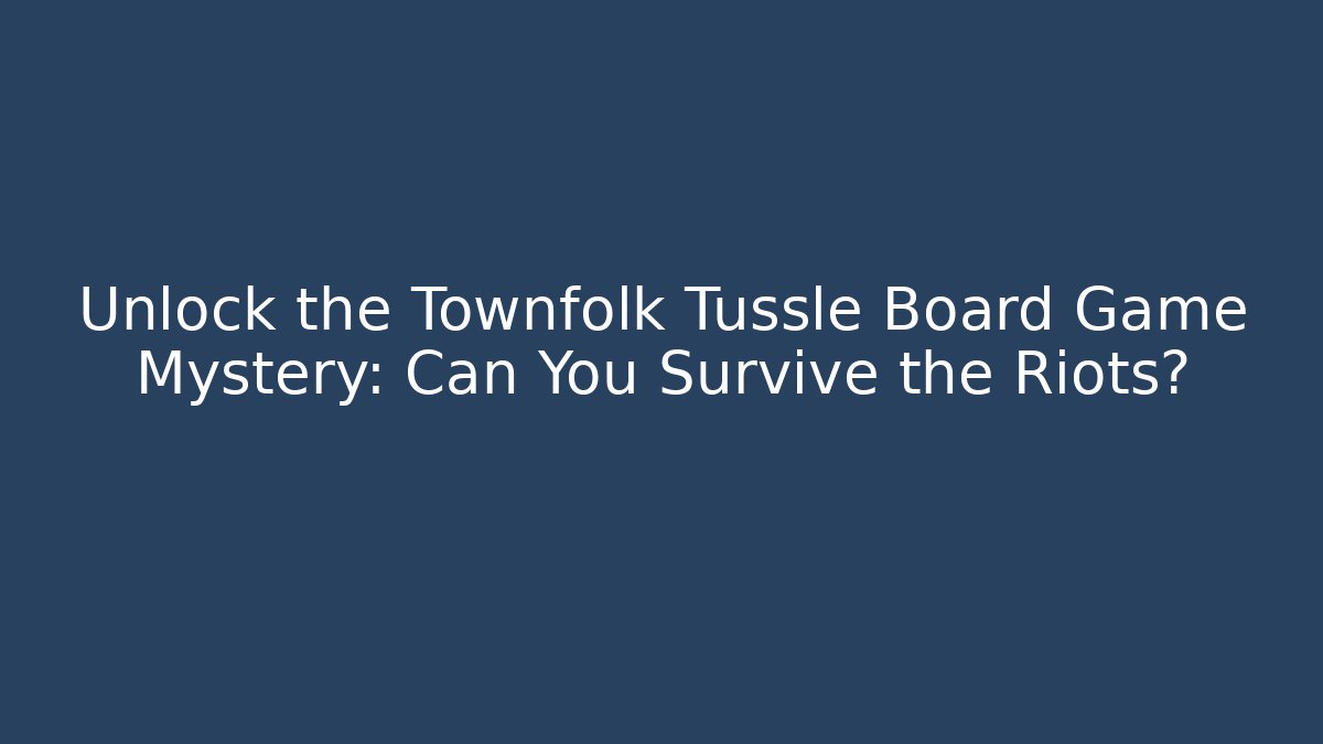 Unlock the Townfolk Tussle Board Game Mystery: Can You Survive the Riots?