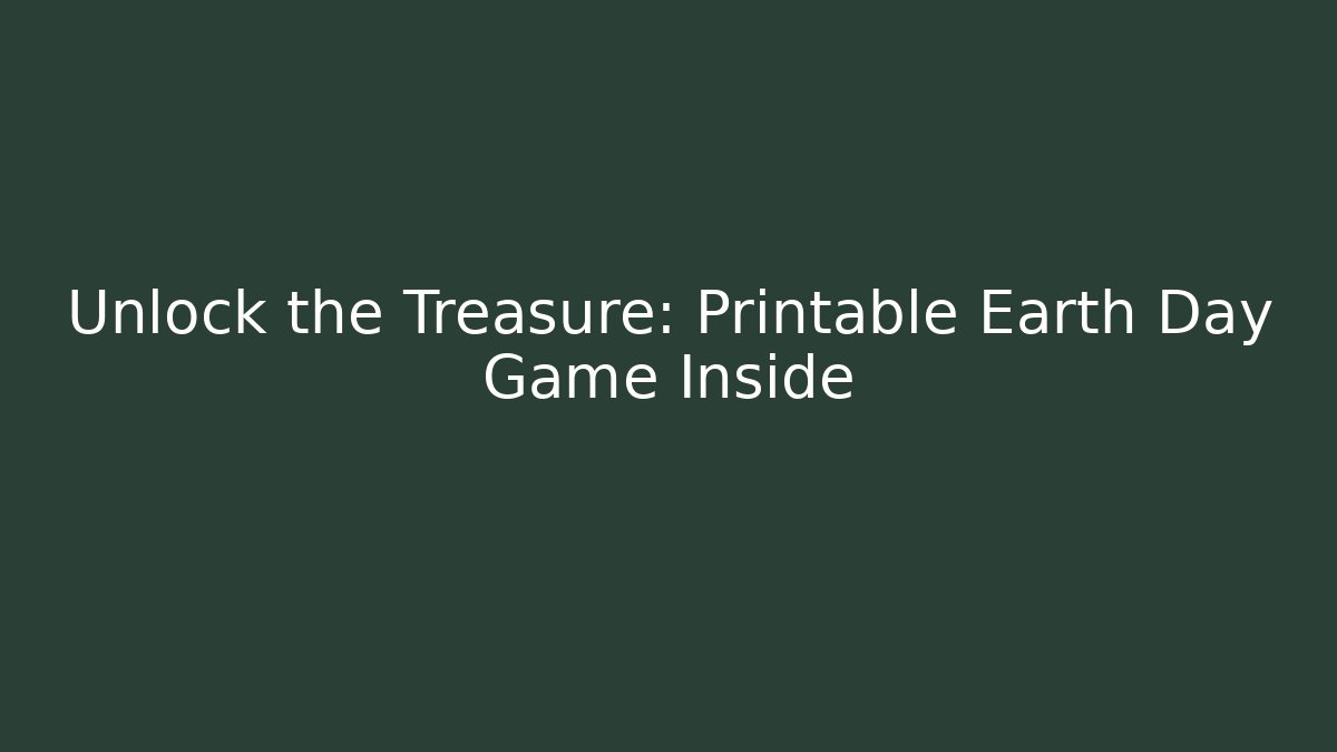 Unlock the Treasure: Printable Earth Day Game Inside