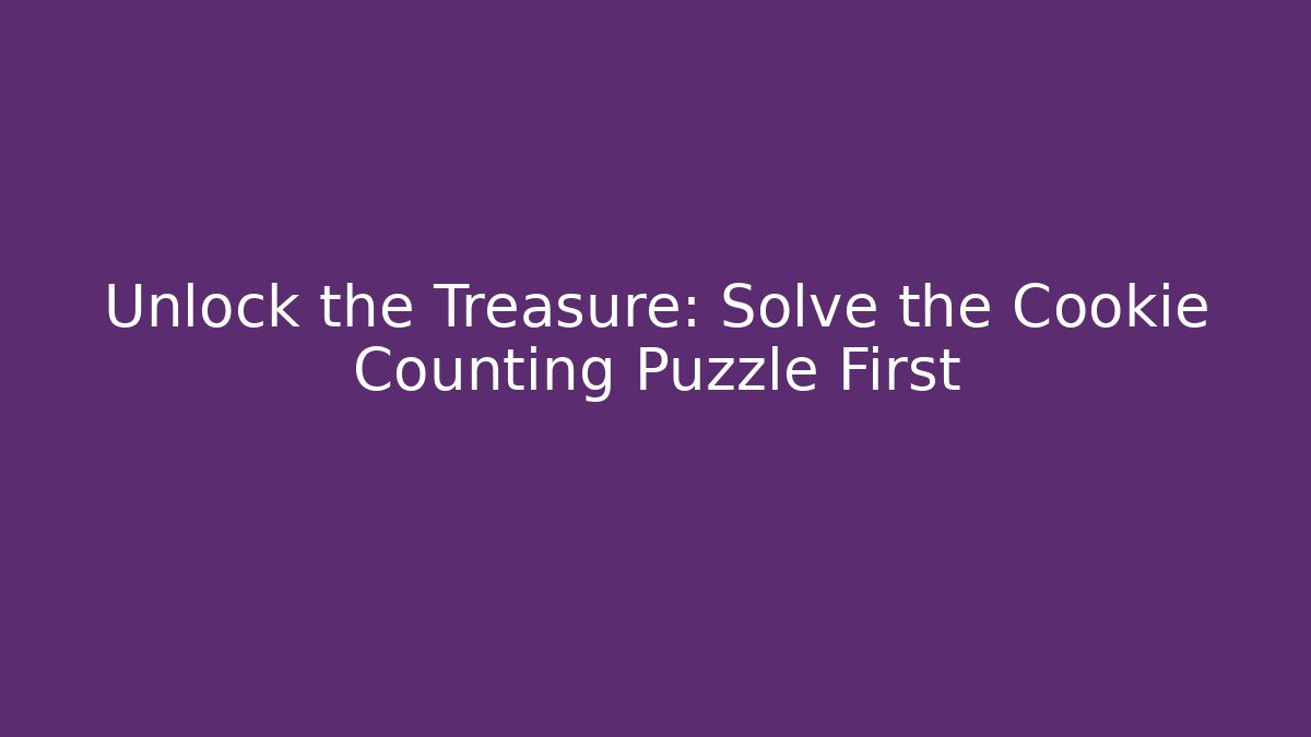 Unlock the Treasure: Solve the Cookie Counting Puzzle First