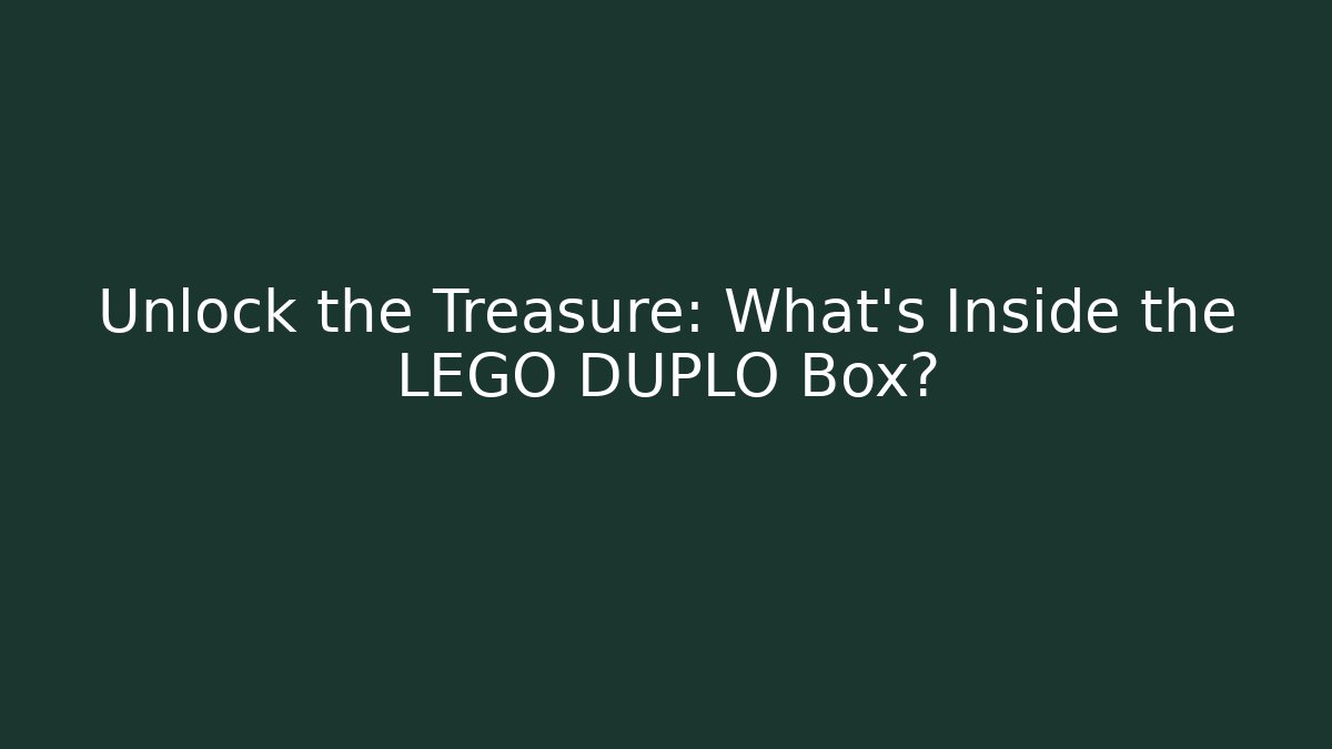 Unlock the Treasure: What's Inside the LEGO DUPLO Box?