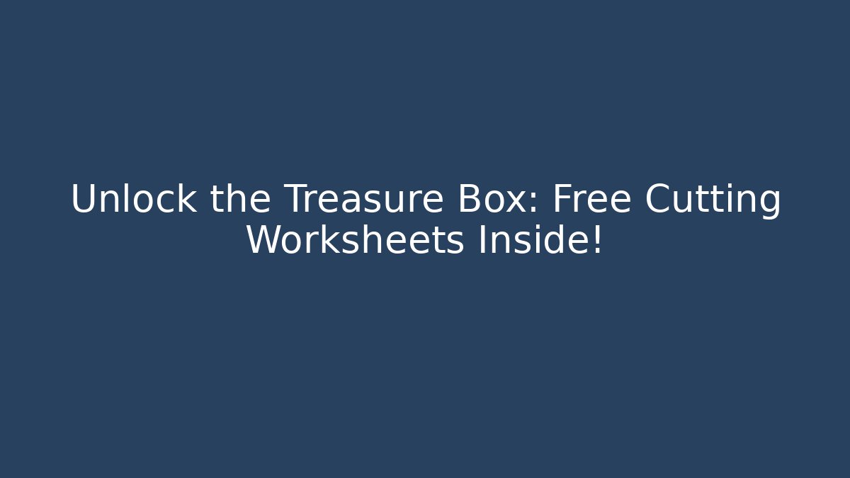 Unlock the Treasure Box: Free Cutting Worksheets Inside!