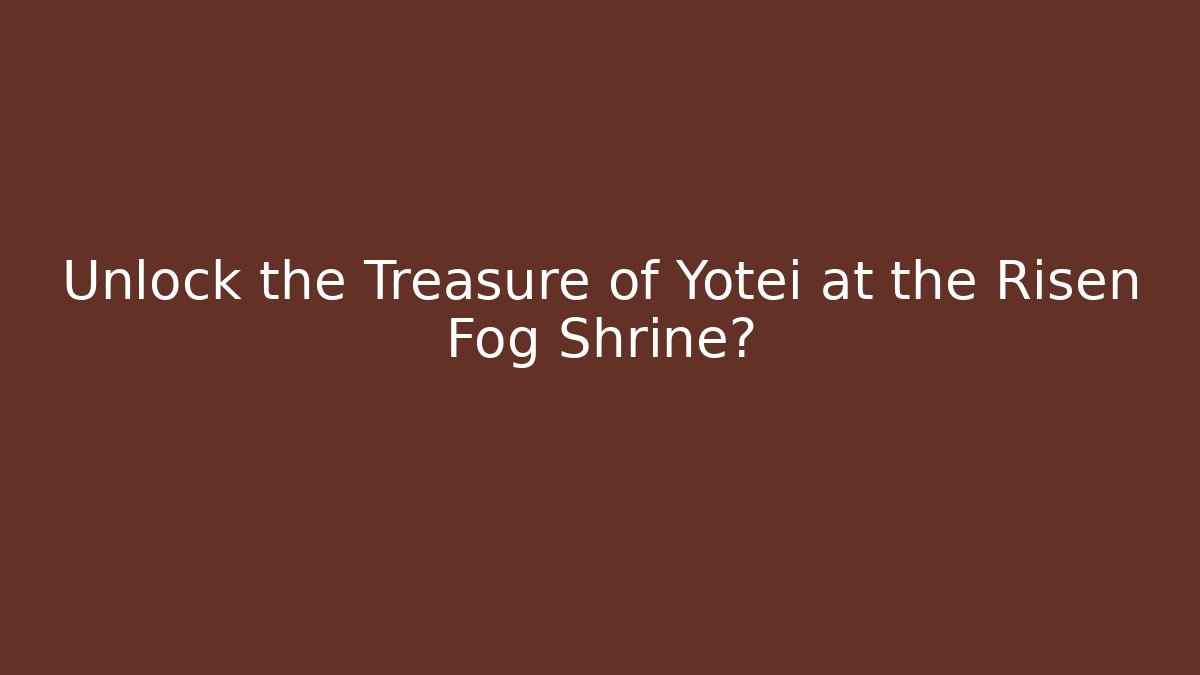 Unlock the Treasure of Yotei at the Risen Fog Shrine?