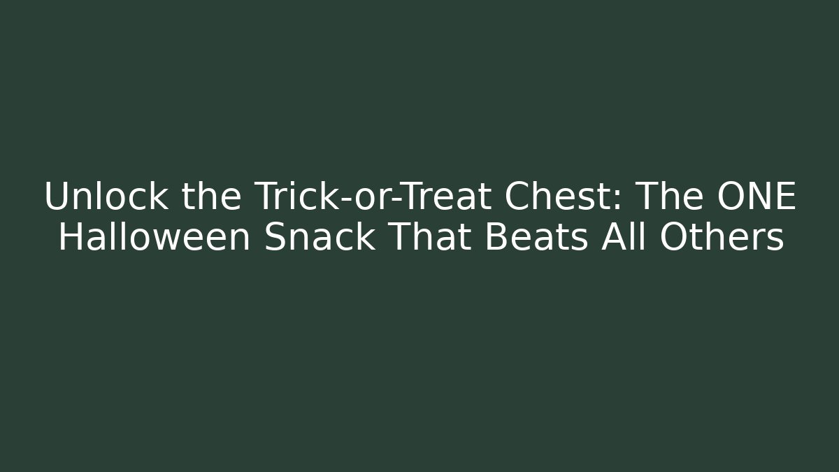 Unlock the Trick-or-Treat Chest: The ONE Halloween Snack That Beats All Others