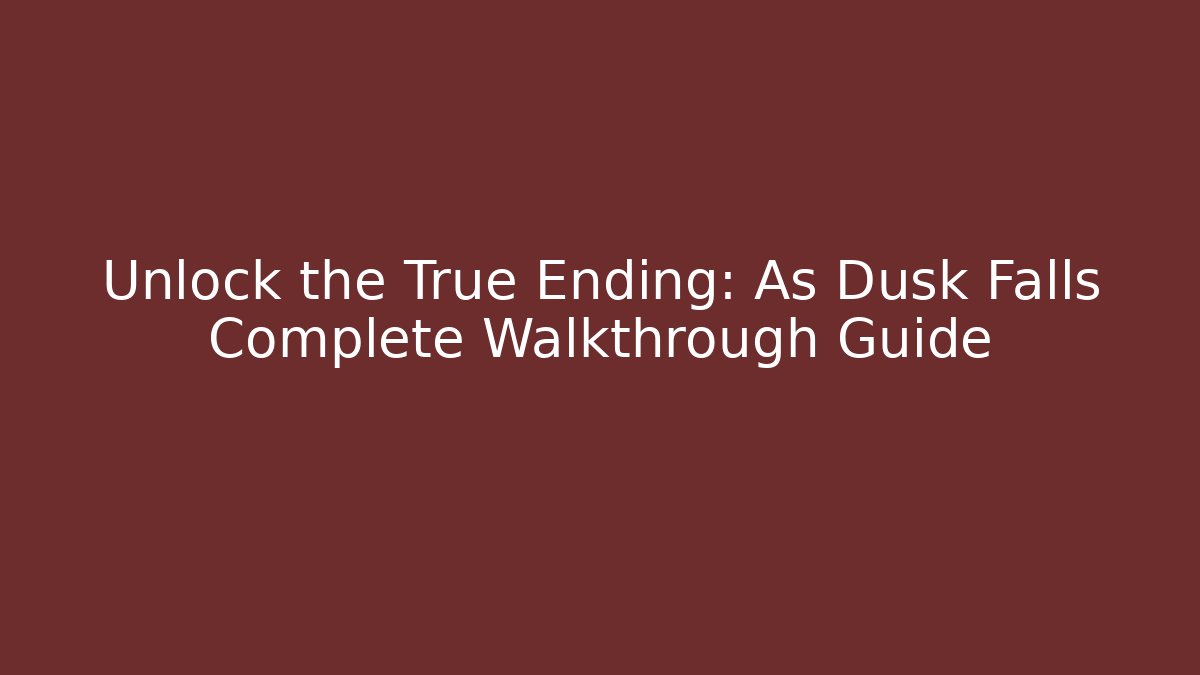 Unlock the True Ending: As Dusk Falls Complete Walkthrough Guide - Critter Realm