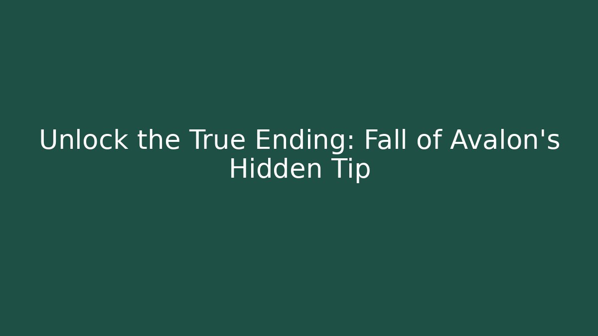 Unlock the True Ending: Fall of Avalon’s Hidden Tip
