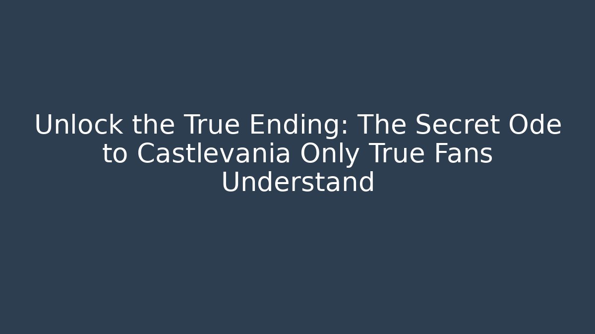 Unlock the True Ending: The Secret Ode to Castlevania Only True Fans Understand