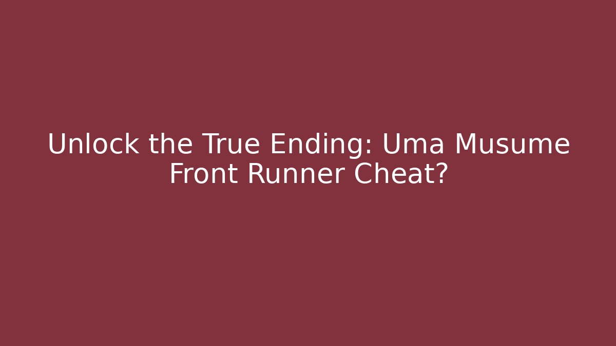 Unlock the True Ending: Uma Musume Front Runner Cheat? - Critter Realm