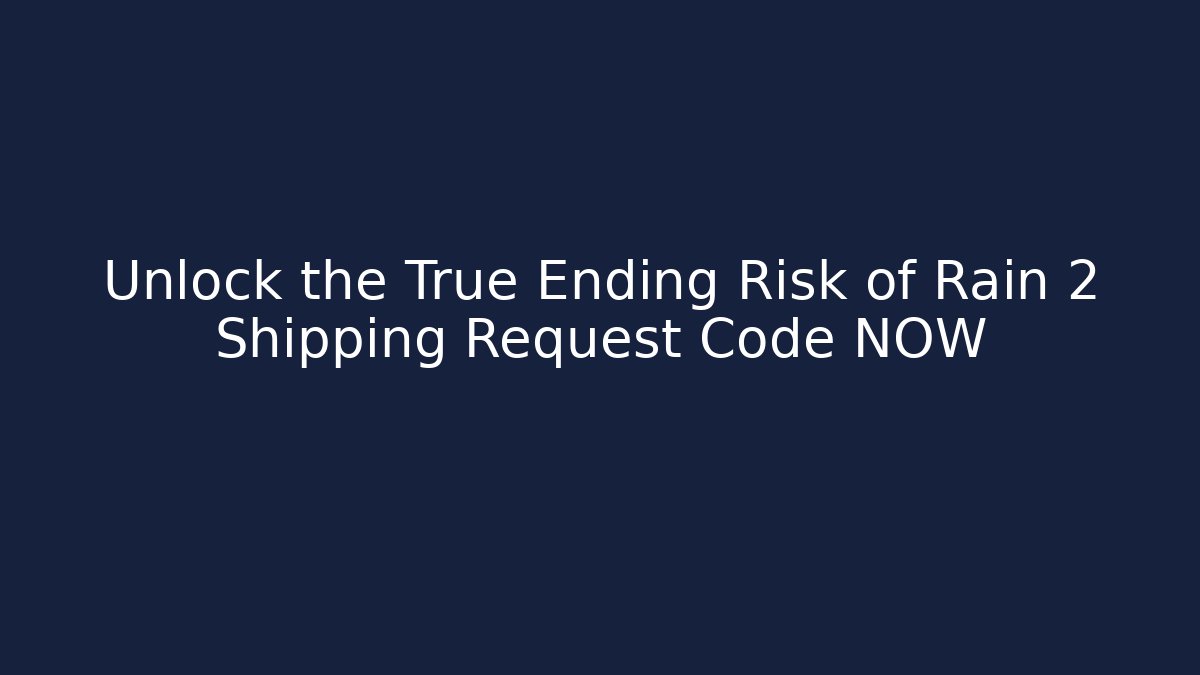 Unlock the True Ending Risk of Rain 2 Shipping Request Code NOW