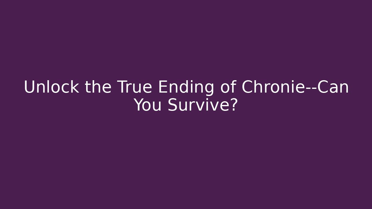 Unlock the True Ending of Chronie—Can You Survive? - Critter Realm