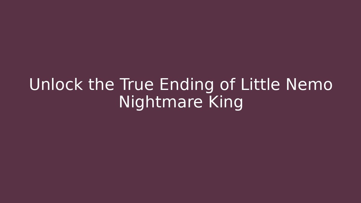 Unlock the True Ending of Little Nemo Nightmare King